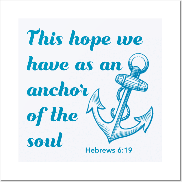 This hope we have as an anchor of the soul - bible verse - quote Hebrews 6:19 Jesus God worship witness Christian design Wall Art by Mummy_Designs